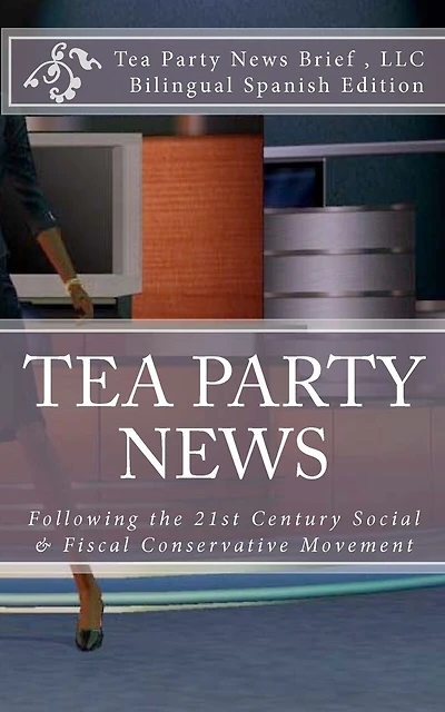 TEA PARTY NEWS Following the 21st Century Social & Fiscal Conservative Movement: Tras el Siglo 21 Movimiento Conservador Social y Fiscal