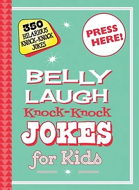 Belly Laugh Knock-Knock Jokes for Kids: 350 Hilarious