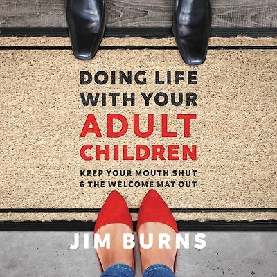 Doing Life with Your Adult Children: Keep Mouth Shut and the Welcome Mat Out