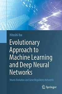 Evolutionary Approach To Machine Learning And Deep Neural Networks: Neuro-evolution Gene Regulatory Networks