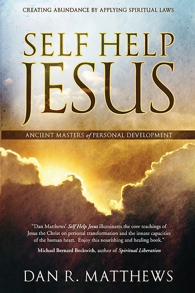 Self Help Jesus: Creating Abundance By Applying Spiritual Laws