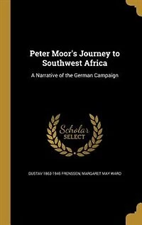 Peter Moor: A Narrative of the German Campaign South-West Africa (Classic Reprint)