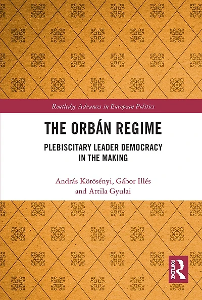 the Orban Regime: Plebiscitary Leader Democracy Making