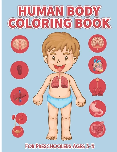 Human Body Coloring Book for preschoolers Ages 3-5: Physiology Medical Coloring & Activity Book for Boys & Girls - Perfect Gift for Boys & Girls to Learn Human Organs of Our Body