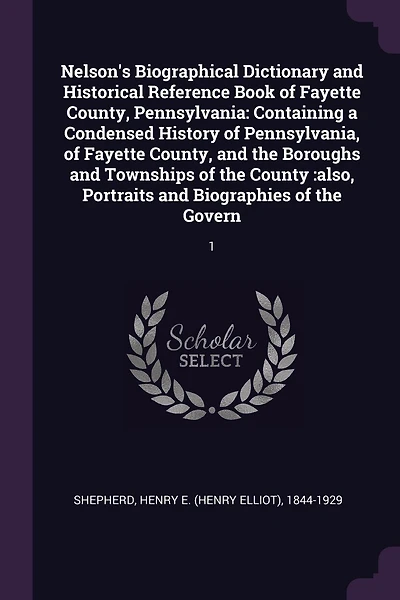 Nelson's Biographical Dictionary and Historical Reference Book of Fayette County, Pennsylvania