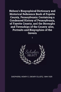 Nelson's Biographical Dictionary and Historical Reference Book of Fayette County, Pennsylvania