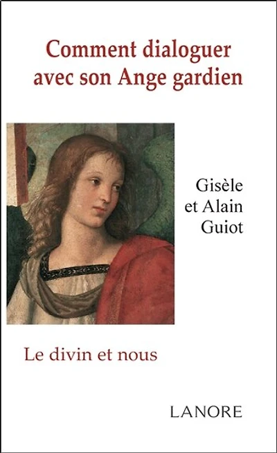 Comment dialoguer avec son ange gardien: le divin et nous