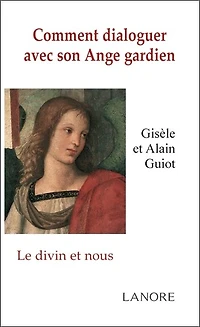 Comment dialoguer avec son ange gardien: le divin et nous