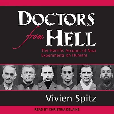 Doctors from Hell Lib/E: The Horrific Account of Nazi Experiments on Humans