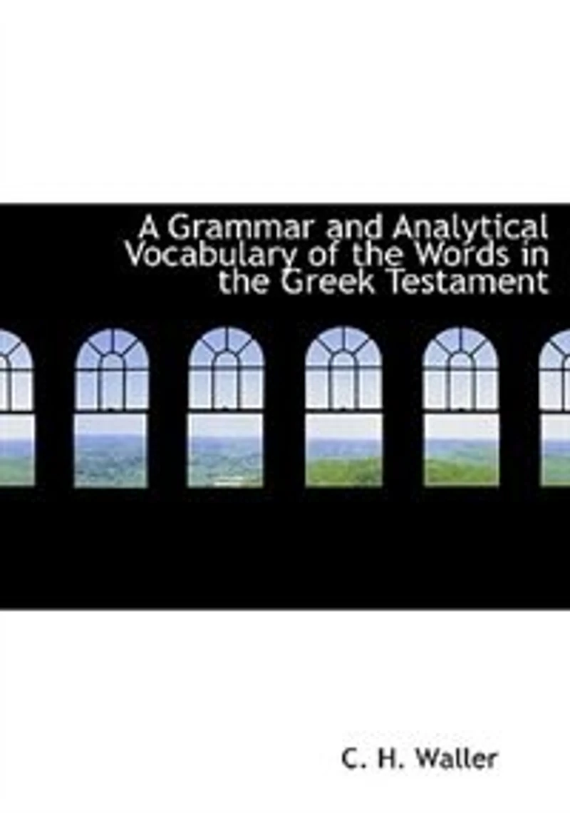 A Grammar and Analytical Vocabulary of the Words Greek Testament (Large Print Edition)