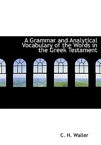 A Grammar and Analytical Vocabulary of the Words Greek Testament (Large Print Edition)