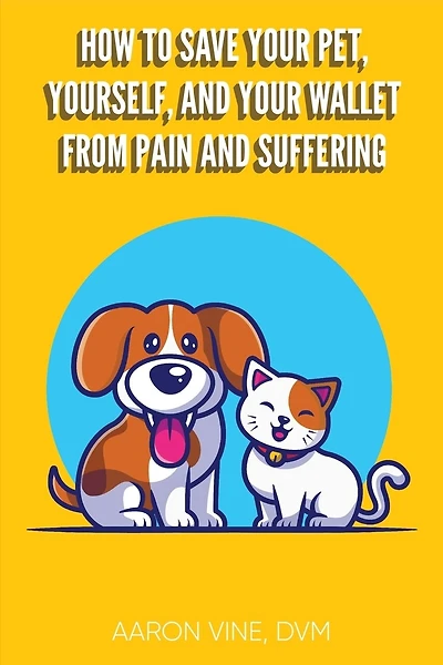 How to Save Your Pet, Yourself, and Your Wallet From Pain and Suffering
