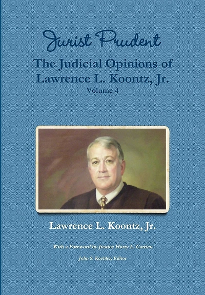 Jurist Prudent -- The Judicial Opinions of Lawrence L. Koontz, Jr., Volume 4