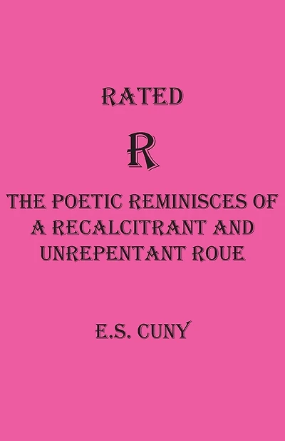 Rated R The Poetic Reminisces of a Recalcitrant and Unrepentant Roue