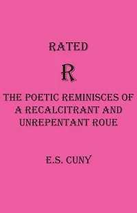 Rated R The Poetic Reminisces of a Recalcitrant and Unrepentant Roue