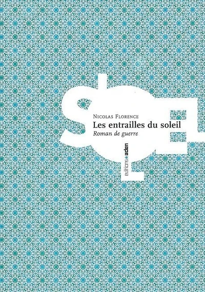 Les entrailles du soleil : roman de guerre: roman de guerre