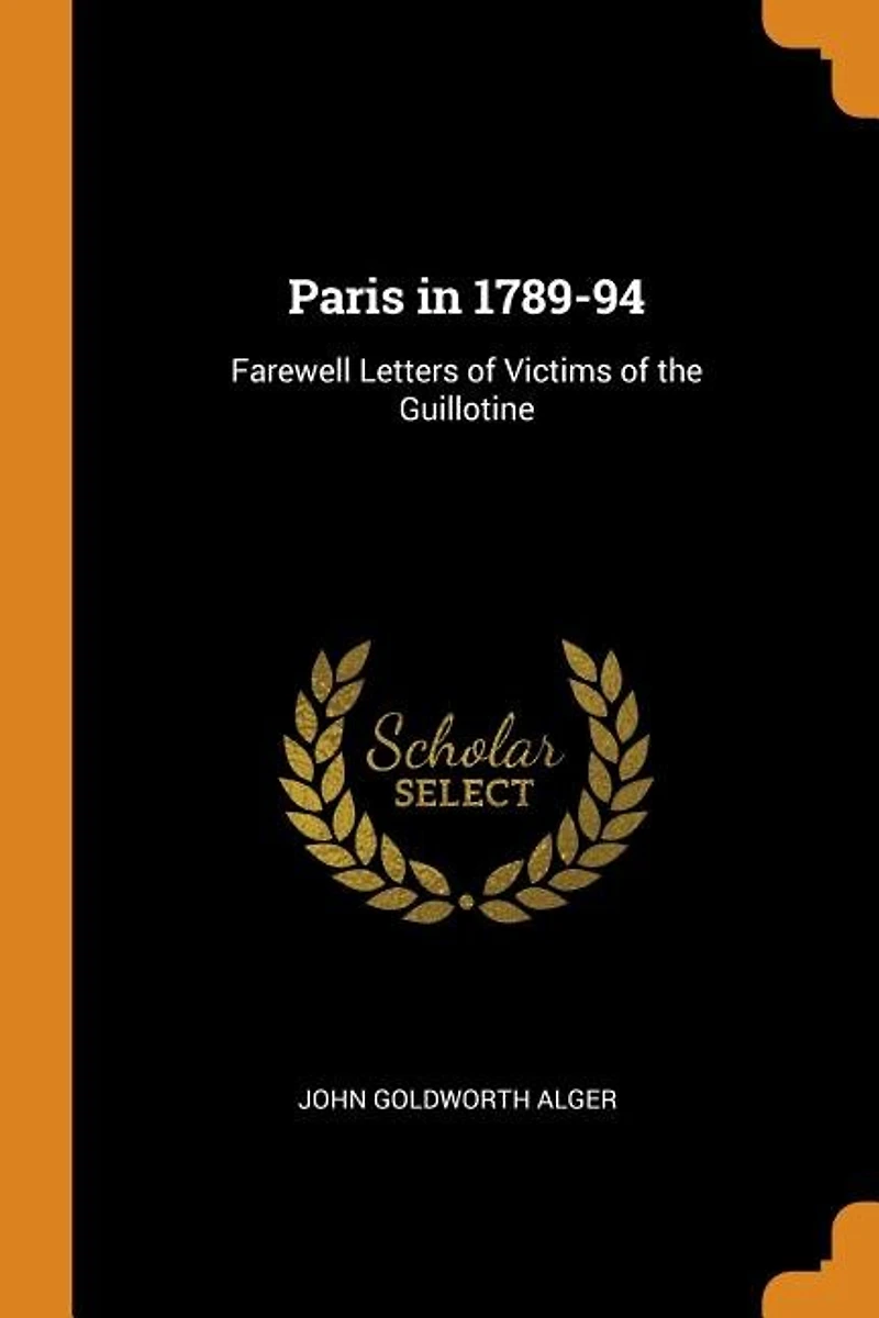 Paris in 1789-94: Farewell Letters of Victims of the Guillotine