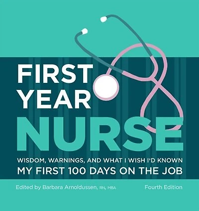 First Year Nurse: Wisdom, Warnings, and What I Wish I'd Known My 100 Days on the Job