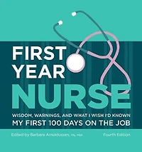First Year Nurse: Wisdom, Warnings, and What I Wish I'd Known My 100 Days on the Job