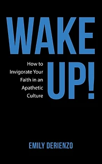 Wake Up!: How To Invigorate Your Faith An Apathetic Culture