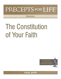 Precepts For Life Study Guide: The Constitution Of Your Faith (romans)