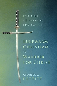 Lukewarm Christian To Warrior For Christ: It's Time Prepare Battle
