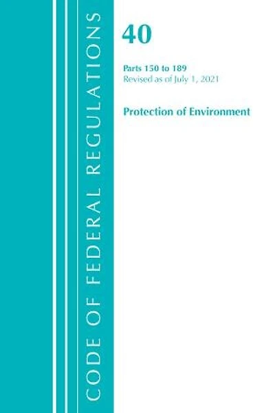 Code of Federal Regulations, Title 40 Protection the Environment 150-189, Revised as July 1