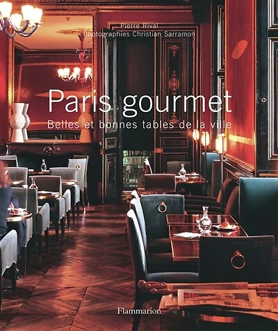 Paris gourmet : belles et bonnes tables de la ville: belles et bonnes tables de la ville