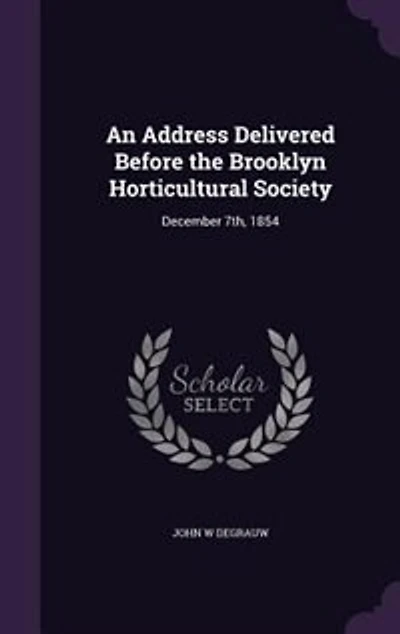 An Address Delivered Before the Brooklyn Horticultural Society: December 7th, 1854 (Classic Reprint)