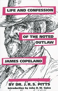 Life and Confession of the Noted Outlaw James Copeland
