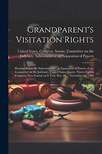 Grandparent's Visitation Rights: Hearing Before the Subcommittee on Separation of Powers of the Committee on the Judiciary, United States Senate, Ninety-eighth Congress, First Session on S. Con. Res. 40 ... November 15