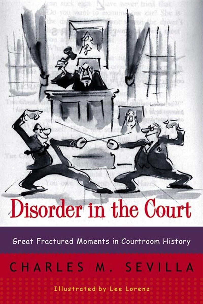 Disorder in the Court: Great Fractured Moments In Courtroom History