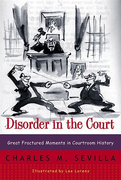 Disorder in the Court: Great Fractured Moments In Courtroom History