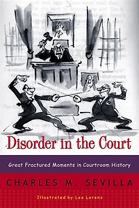 Disorder in the Court: Great Fractured Moments In Courtroom History