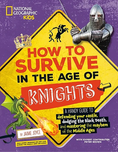 How to Survive the Age of Knights: A handy guide defending your castle, dodging Black Death, and mastering mayhem Middle Ages!