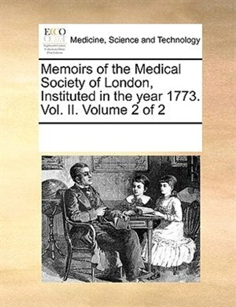 Memoirs Of The Medical Society London, Instituted Year 1773. Vol. Ii.  Volume 2