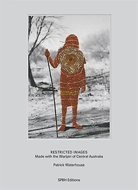 Patrick Waterhouse: Restricted Images: Made with the Warlpiri of Central Australia