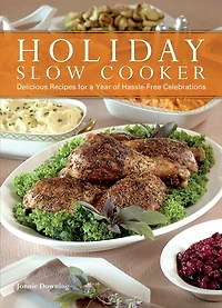 Holiday Slow Cooker: A Year of Hassle-Free Celebrations