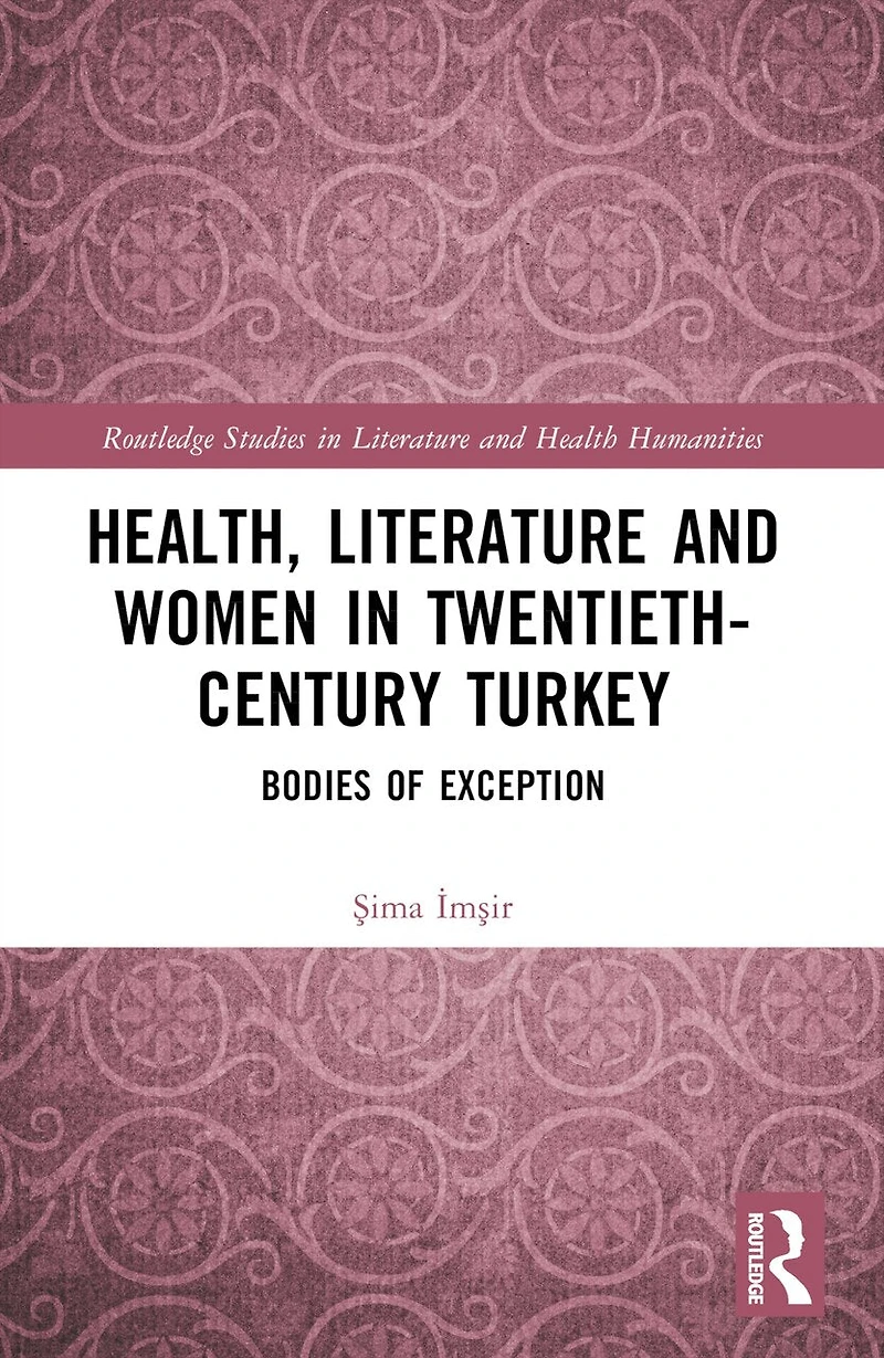 Health, Literature and Women Twentieth-Century Turkey: Bodies of Exception