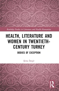 Health, Literature and Women Twentieth-Century Turkey: Bodies of Exception