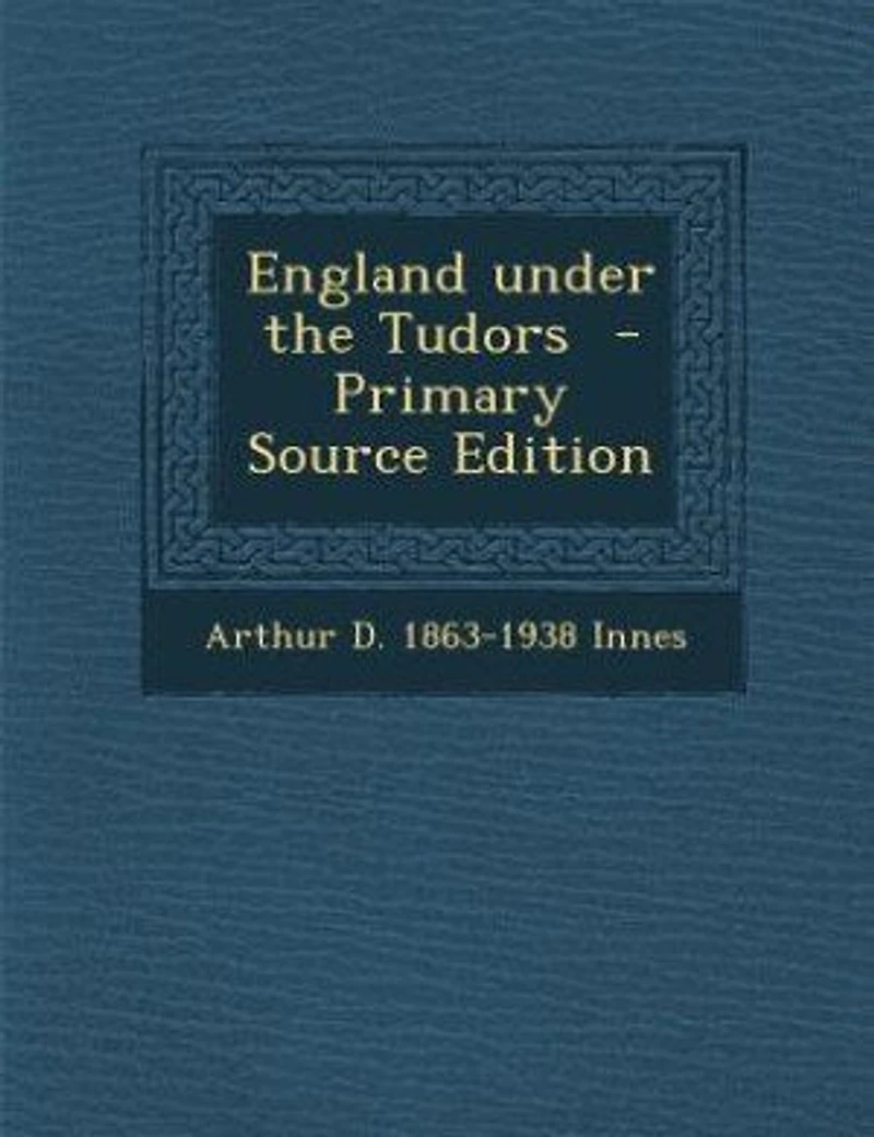 England under the Tudors - Primary Source Edition