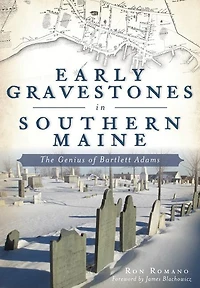 Early Gravestones Southern Maine: The Genius of Bartlett Adams