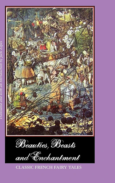 Beauties, Beasts and Enchantment: Classic French Fairy Tales