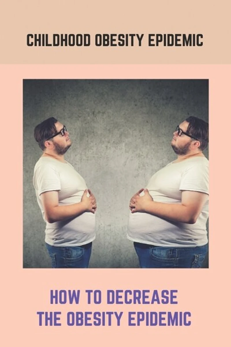 Childhood Obesity Epidemic: How To Decrease The Obesity Epidemic: Obesity A Childhood Epidemic