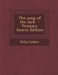 The song of the lark  - Primary Source Edition