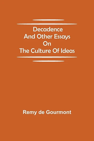 Decadence and Other Essays on the Culture of Ideas