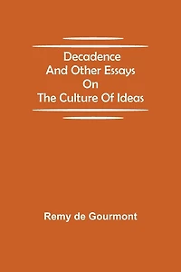 Decadence and Other Essays on the Culture of Ideas