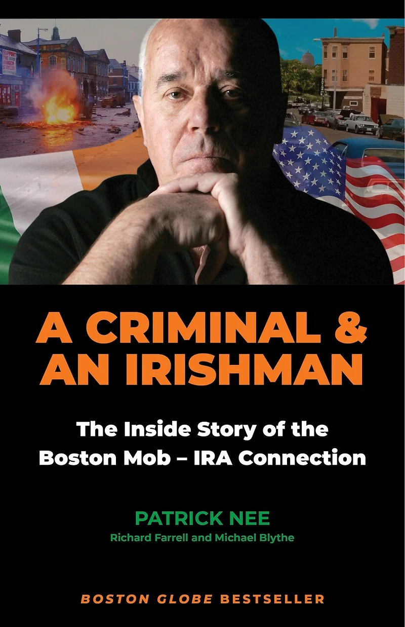 A Criminal and an Irishman: the Inside Story of Boston Mob - IRA Connection
