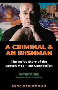 A Criminal and an Irishman: the Inside Story of Boston Mob - IRA Connection