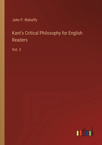 Kant's Critical Philosophy for English Readers: Vol. 3
